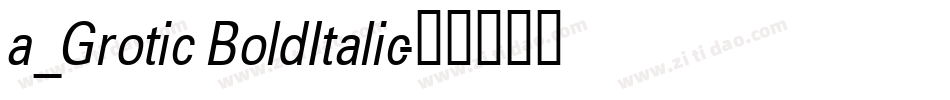 a_Grotic BoldItalic字体转换